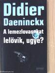 A lemezlovasokat lelövik, ugye?