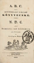 A. B. C. vagy betütfoglaló 's olvasó könyvecske