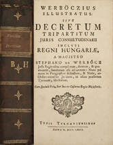 Werböczius illustratus: sive decretum tripartitum juris consuetudinarii inclyti regni Hungariae