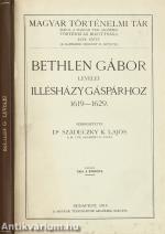 Bethlen Gábor levelei Illésházy Gáspárhoz (A kötet szerepelt az ÁKV 1981. évi, XV. aukciójának 50. tételeként.)