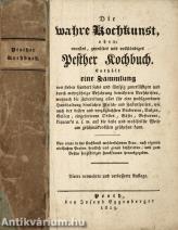 Die wahre Kochkunst oder: neuestes geprüftes und vollständiges Pesther Kochbuch