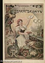 Szegedi uj szakácskönyv (A kötet szerepelt az ÁKV 1984. évi II. aukciójának 410. tételeként.)