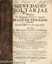 Szent Dávid' 'Sóltárjai. Mellyek A' Frantzia Nóták szerént Magyar Versekbe foglaltattak Szentzi Molnár Albert által