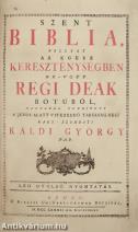 Szent Biblia mellyet az egész kereszténységben bé-vött régi deák bötűből magyarra forditott a’ Jesus alatt vitézkedő Társaság-béli nagy-szombati Káldi György pap. Leg utolsó nyomtatás. (3. kiadás.)