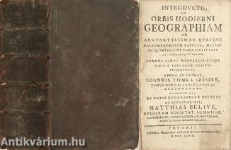 Introductio in orbis hodierni geographiam ad adcuratissimas quasque calcographorum tabulas, methodo quantum eius fieri licuit facil… Praefatus est, de fatis geographiae priscis ac recentioribus Matthias Belius. (Előszó Bél Mátyás.)