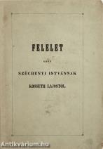 Felelet gróf Széchenyi Istvánnak Kossuth Lajostól