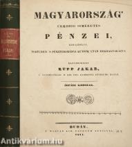 Magyarország ekkorig ismeretes pénzei, lerajzolva, történeti s pénztudományi kútfők után megmagyarázva I-II.