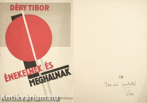 Énekelnek és meghalnak (számozott, dedikált példány) (Az avantgard címlapot Kassák Lajos tervezte. A kötetből összesen 50 számozott példány készült!)