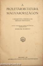A proletárdiktatura Magyarországon. A bolsevista rémuralom hiteles története. (Tiltólistás kötet)