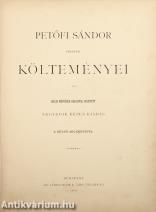 Petőfi Sándor összes költeményei (Többek közt Benczúr Gyula, Greguss János, Keleti Gusztáv, Székely Bertalan és Zichy Mihály rajzaival.)