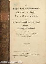 A' Nemes Székely Nemzetnek Constitutióji, Privilegiumai, és a' Jószág' leszállását tárgyazó némelly törvényes itéletei, több hiteles Levele-tárokból egy-be szedve