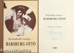 Századunk tanúja - Habsburg Ottó (Habsburg Ottó által aláírt példány)