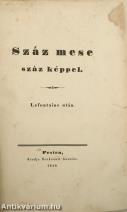 Száz mese száz képpel (A kötetből hiányzik 4 számozott oldal és 2 képtábla) (A könyv szerepelt az ÁKV 1977. évi XI. aukciójának 426. tételeként.)