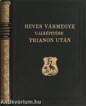 Heves vármegye ujjáépitése Trianon után (számozott példány)