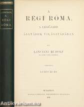 A régi Róma, a legújabb ásatások világitásában