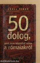 50 dolog, amit nem képzeltél volna a rómaiakról