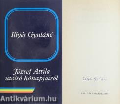 József Attila utolsó hónapjairól (Illyés Gyuláné, dr. Kozmutza Flóra által aláírt példány)