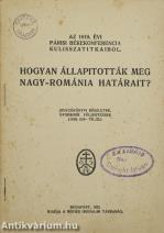 Az 1919. évi parisi békekonferencia kulisszatitkaiból - Hogyan állapitották meg Nagy-Románia határait?