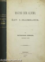 Magyar irók albuma. Élet- s jellemrajzok.