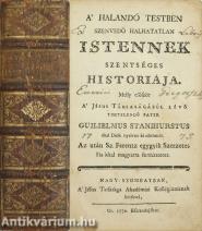 A' halandó testben szenvedő halhatatlan Istennek szentséges historiája