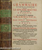 Új franczia és magyar grammatica, a' melly igaz nyelv mesternek neveztetik I-II./Mindenféle franczia és deák titulusok a' mellyek közt mind egyházi, mind világi, mind pedig Hadi rendeknek a' Titulusai Francziavúl és Deákúl fel találtatnak