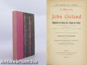 L'Oeuvre de John Cleland (A kötet bevezetését, esszéjét és bibliográfiáját írta Guillaume Apollinaire.) (bibliofil példány)
