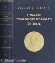 A magyar stomatologia (fogászat) története a legrégibb időtől napjainkig (A szerző által bélyegzett.)