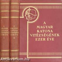 A magyar katona vitézségének ezer éve I-II.