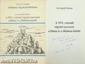 A bakonyi végvárak története/A XVI. századi végvári szervezet a Duna és a Balaton között (Vizi László által dedikált példány)