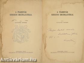 A piaristák szegedi drámajátékai (Horger Antal nyelvész, egyetemi tanárnak dedikált példány)