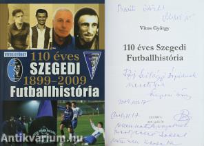 110 éves Szegedi Futballhistória 1899-2009 (Várhidi Pál és Szepesi György által dedikált példány)