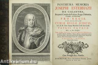 Posthuma memoria Josephi Esterházii de Galantha, Perpetui Comitis de Frakno, Regn. Dalmatiae, Croatiae, & Sclavoniae pro-regis, per Ungariam curiae regiae judicis