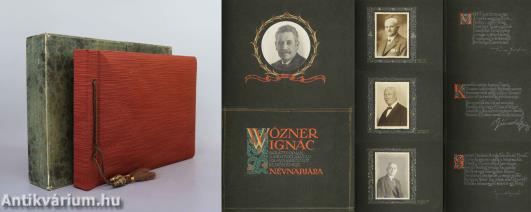 Wózner Ignác barátunknak, a »Pénteki asztal« nagyrabecsült elnökének névnapjára (aláírt, egyedi köszöntő album, kézzel írt, védődobozos példány)