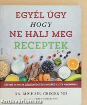 Egyél úgy hogy ne halj meg - Receptek