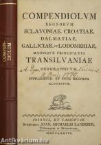 Compendiolum regnorum Sclavoniae, Croatiae, Dalmatiae, Galliciae, et Lodomeriae, Magnique Principatus Transilvaniae geographicum
