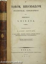 A' török birodalom státistikai, geographiai és históriai leirása (A kötethez tartozó térképmelléklet hiányzik.)