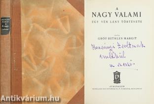 A nagy valami (gróf Bethlen Margit, gróf Bethlen István miniszterelnök felesége által Harsányi Zsolt írónak dedikált példány.)