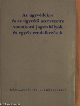 Az ügyvédekre és az ügyvédi szervezetre vonatkozó jogszabályok és egyéb rendelkezések