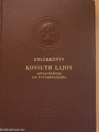 Emlékkönyv Kossuth Lajos születésének 150. évfordulójára I-II.