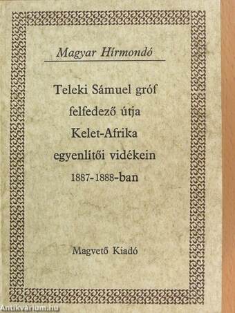 Teleki Sámuel gróf felfedező útja Kelet-Afrika egyenlítői vidékein 1887-1888-ban I-II.