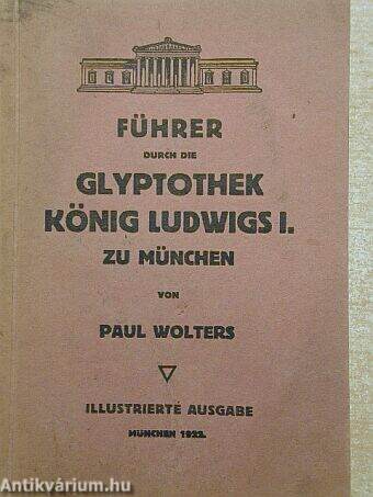 Führer durch die Glyptothek König Ludwigs I. zu München