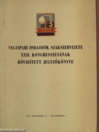 Vegyipari dolgozók szakszervezete XXII. kongresszusának rövidített jegyzőkönyve