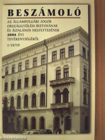 Beszámoló az állampolgári jogok országgyűlési biztosának és általános helyettesének 2004. évi tevékenységéről - CD-vel