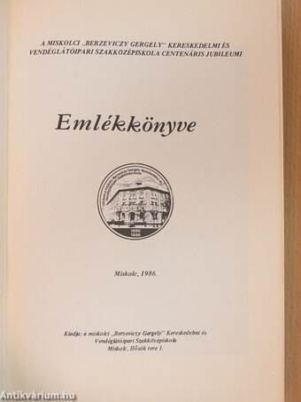 A miskolci "Berzeviczy Gergely" Kereskedelmi és Vendéglátóipari Szakközépiskola Centenáris Jubileumi Emlékkönyve