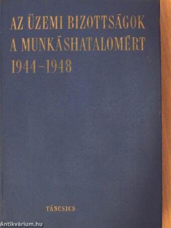 Az üzemi bizottságok a munkáshatalomért 1944-1948