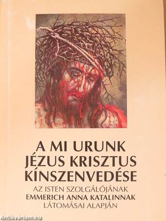 A mi Urunk Jézus Krisztus kínszenvedése