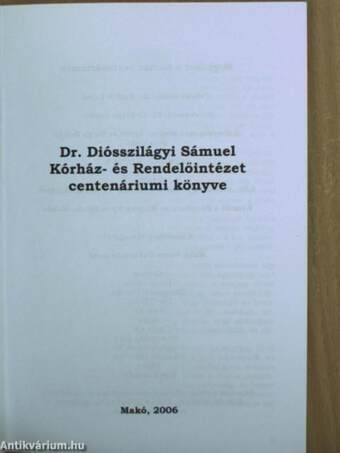 Dr. Diósszilágyi Sámuel Kórház- és Rendelőintézet centenáriumi könyve 1906-2006