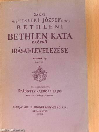 Széki gróf Teleki József özvegye Bethleni Bethlen Kata grófnő irásai és levelezése 1700-1759 I-II.