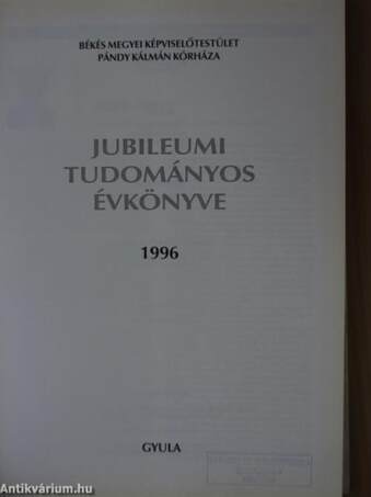 Békés megyei Képviselőtestület Pándy Kálmán Kórháza Jubileumi Tudományos Évkönyve 1996
