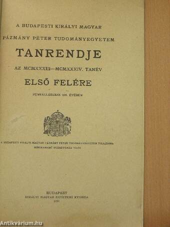 A Budapesti Királyi Magyar Pázmány Péter Tudományegyetem tanrendje az MCMXXXIII-MCMXXXIV. tanév első felére
